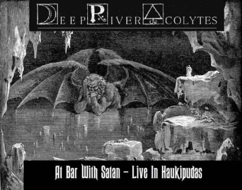 Deep River Acolytes : At Bar with Satan - Live in Haukipudas